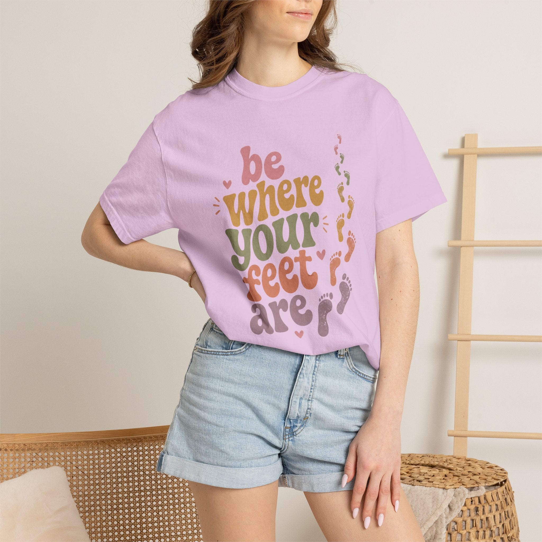Be Where Your Feet Are — Positivity Graphic Tee