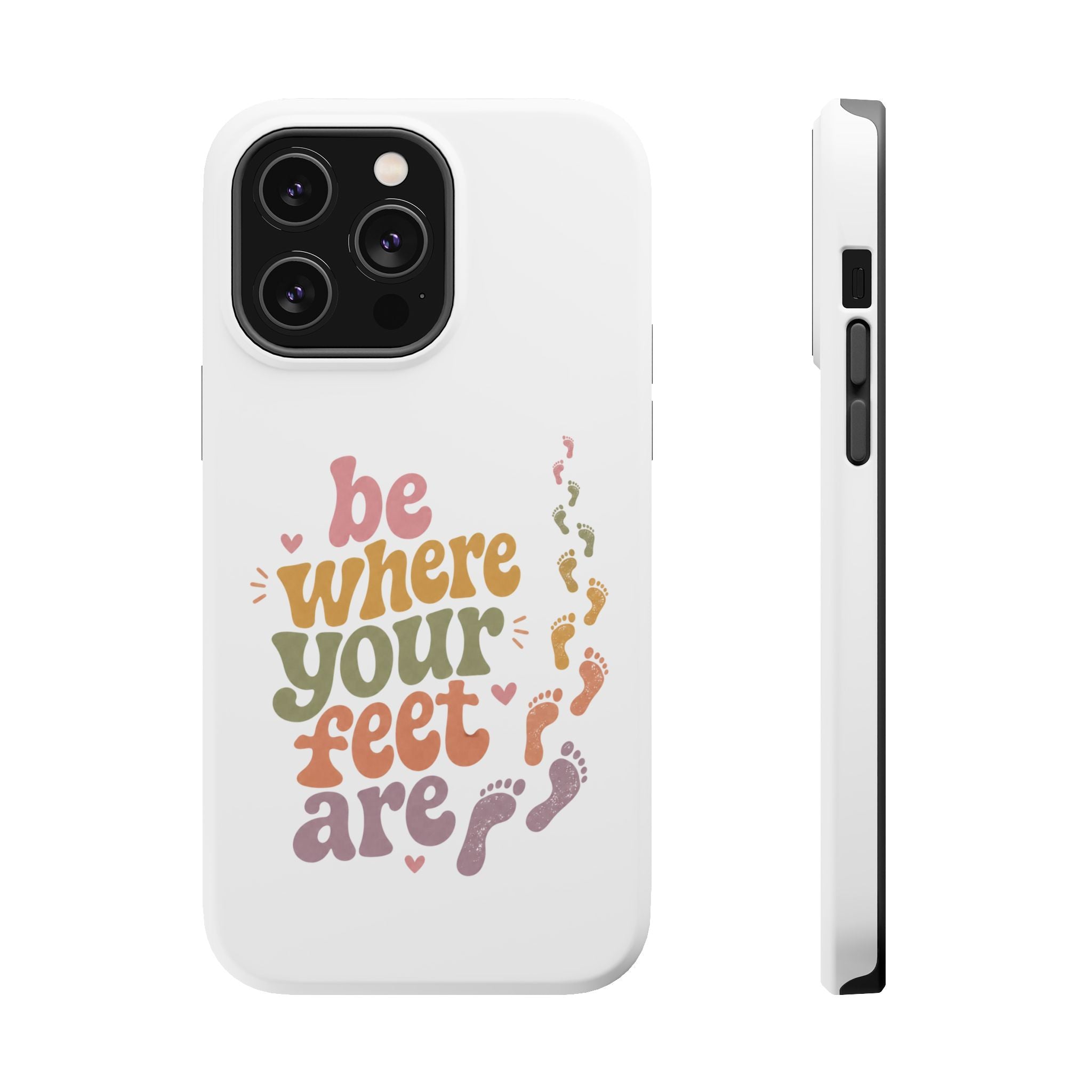 Phone Case — "Be Where Your Feet Are" Colorful Magnetic Impact-Resistant Case