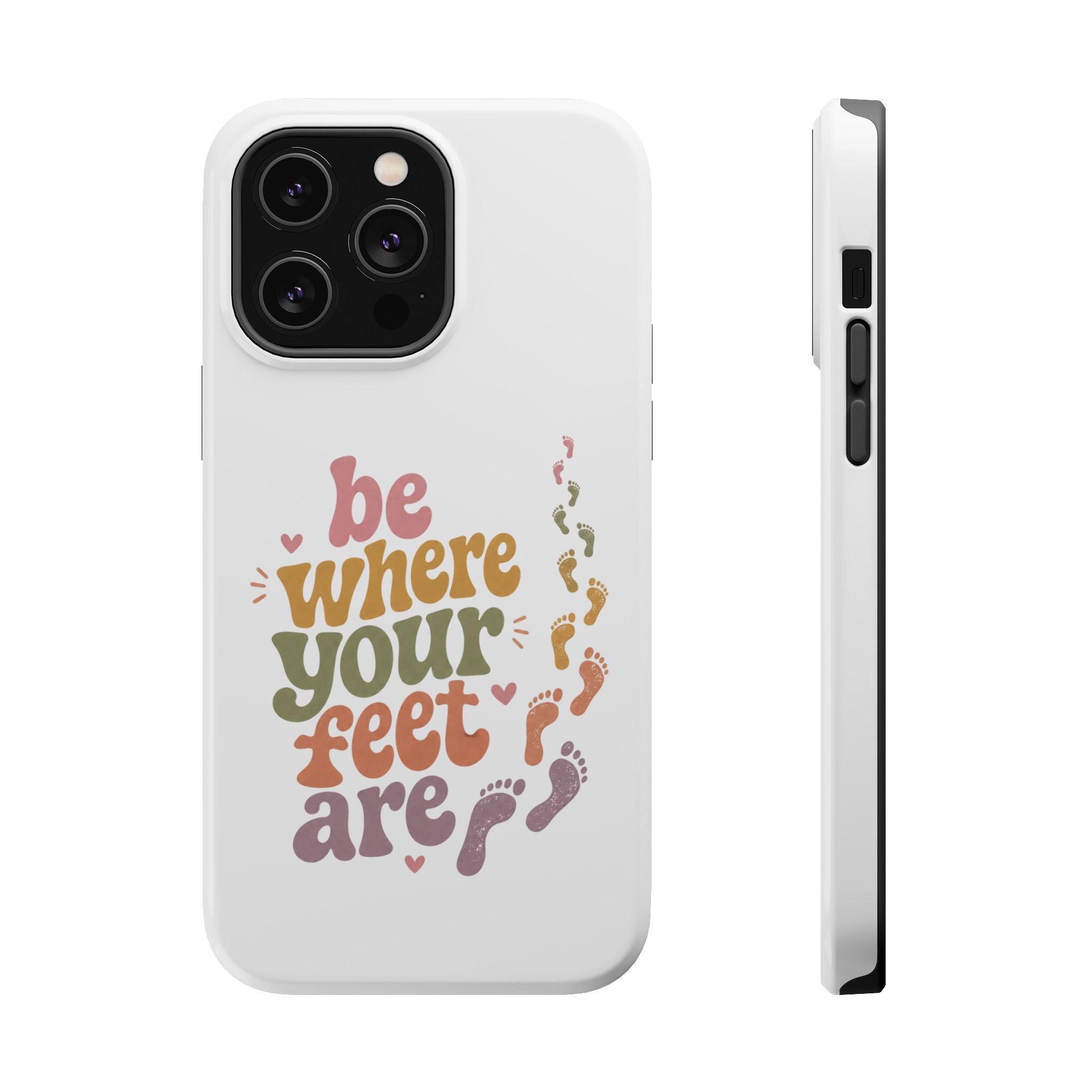 Phone Case — "Be Where Your Feet Are" Colorful Magnetic Impact-Resistant Case