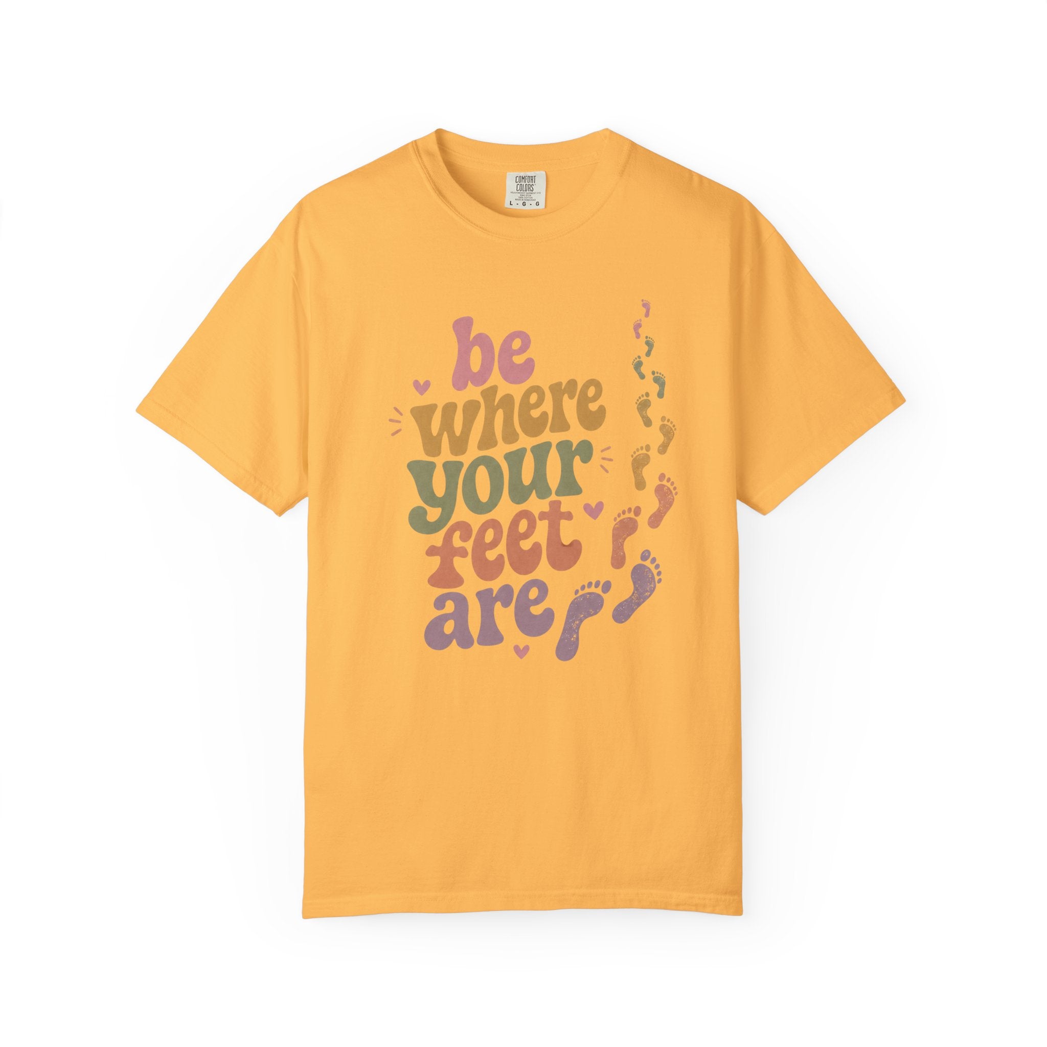 Be Where Your Feet Are — Positivity Graphic Tee