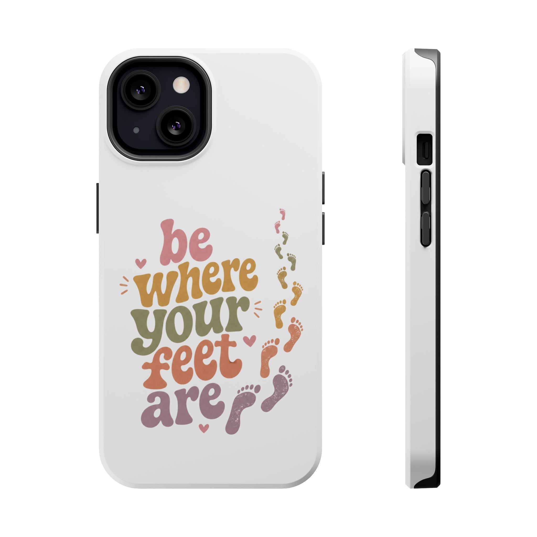 Phone Case — "Be Where Your Feet Are" Colorful Magnetic Impact-Resistant Case