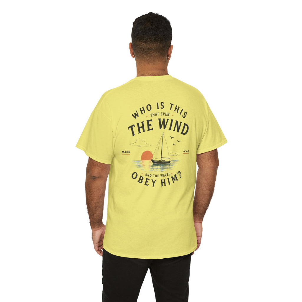Who Is This That Even the Wind and the Waves Obey Him? - Mark 4:41 Scripture Tee