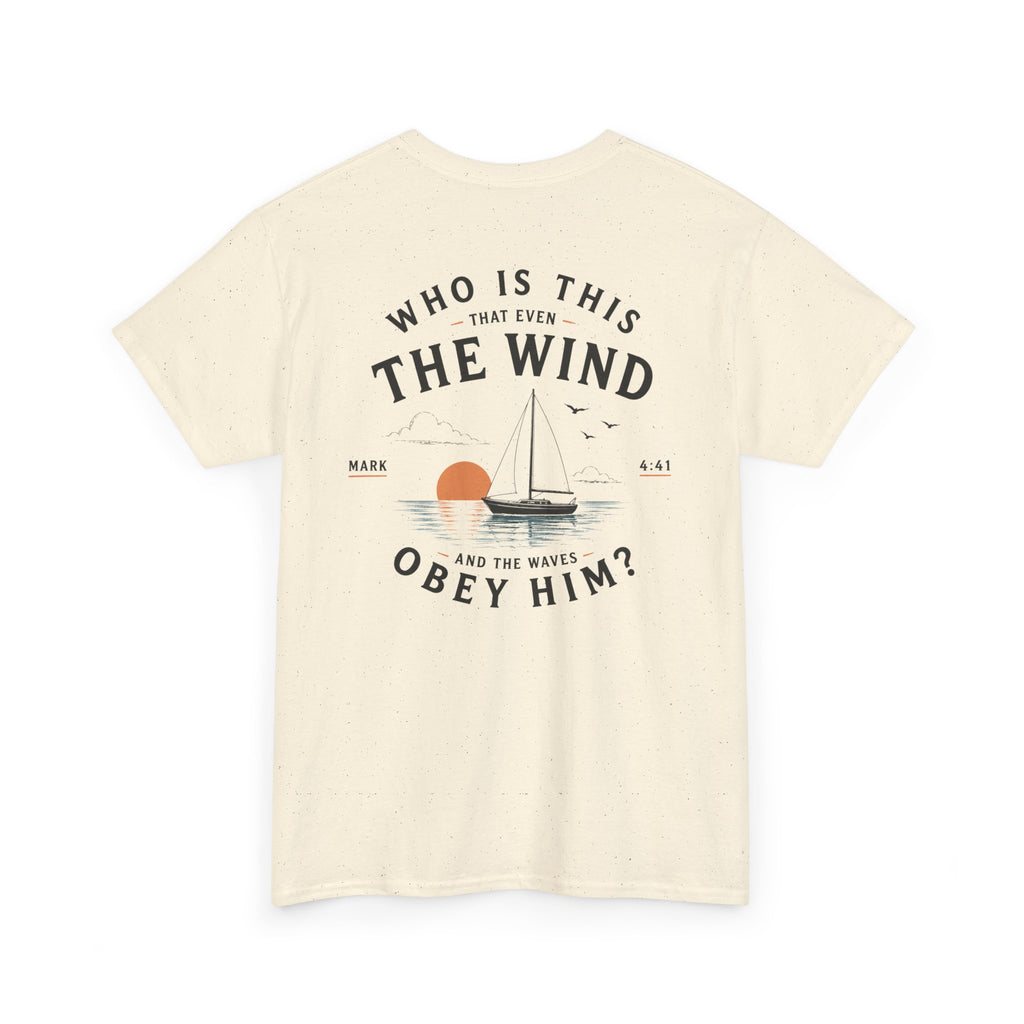 Who Is This That Even the Wind and the Waves Obey Him? - Mark 4:41 Scripture Tee