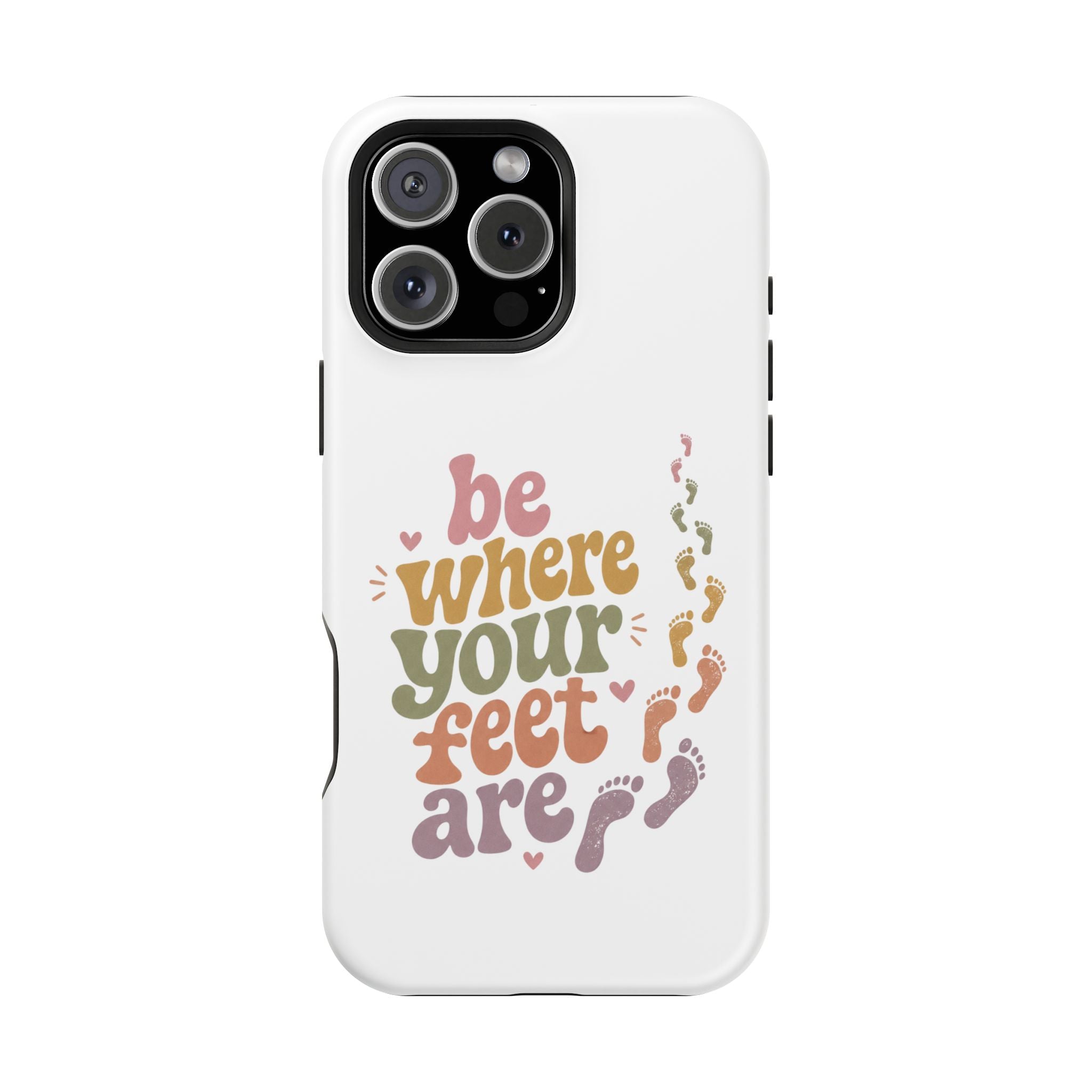 Phone Case — "Be Where Your Feet Are" Colorful Magnetic Impact-Resistant Case