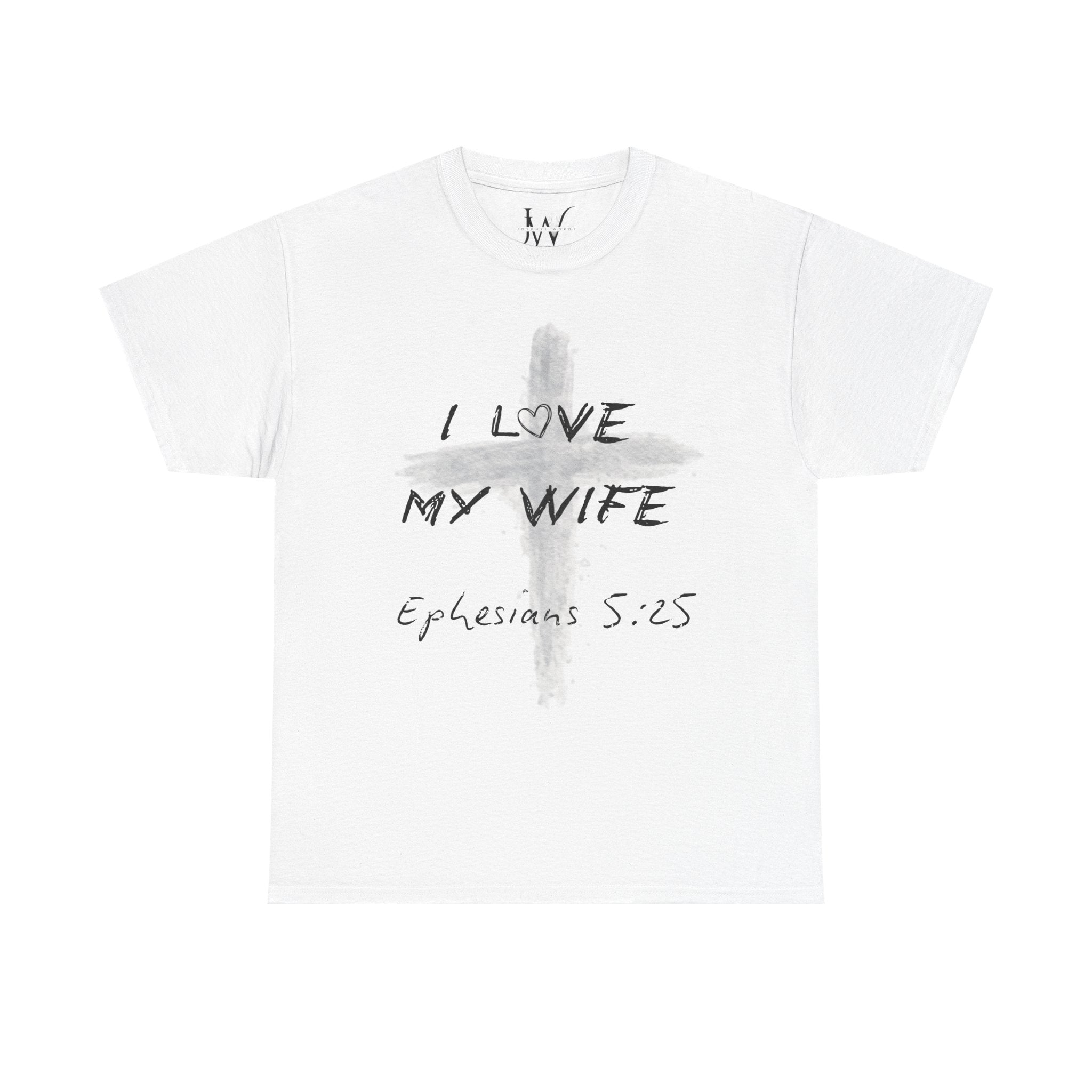 I Love My Wife Cross Ephesians 5:25 Scripture Tee