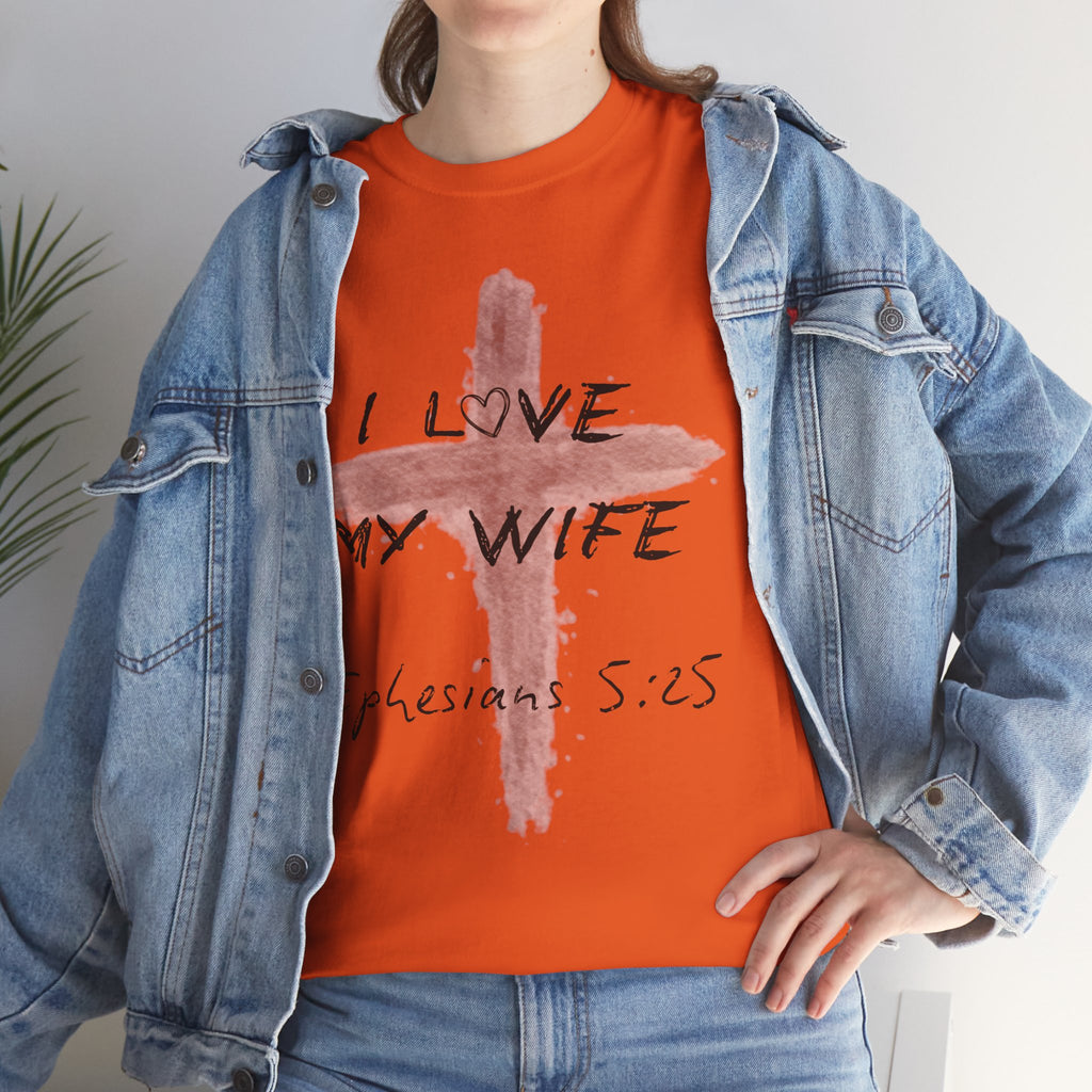 I Love My Wife Cross Ephesians 5:25 Scripture Tee