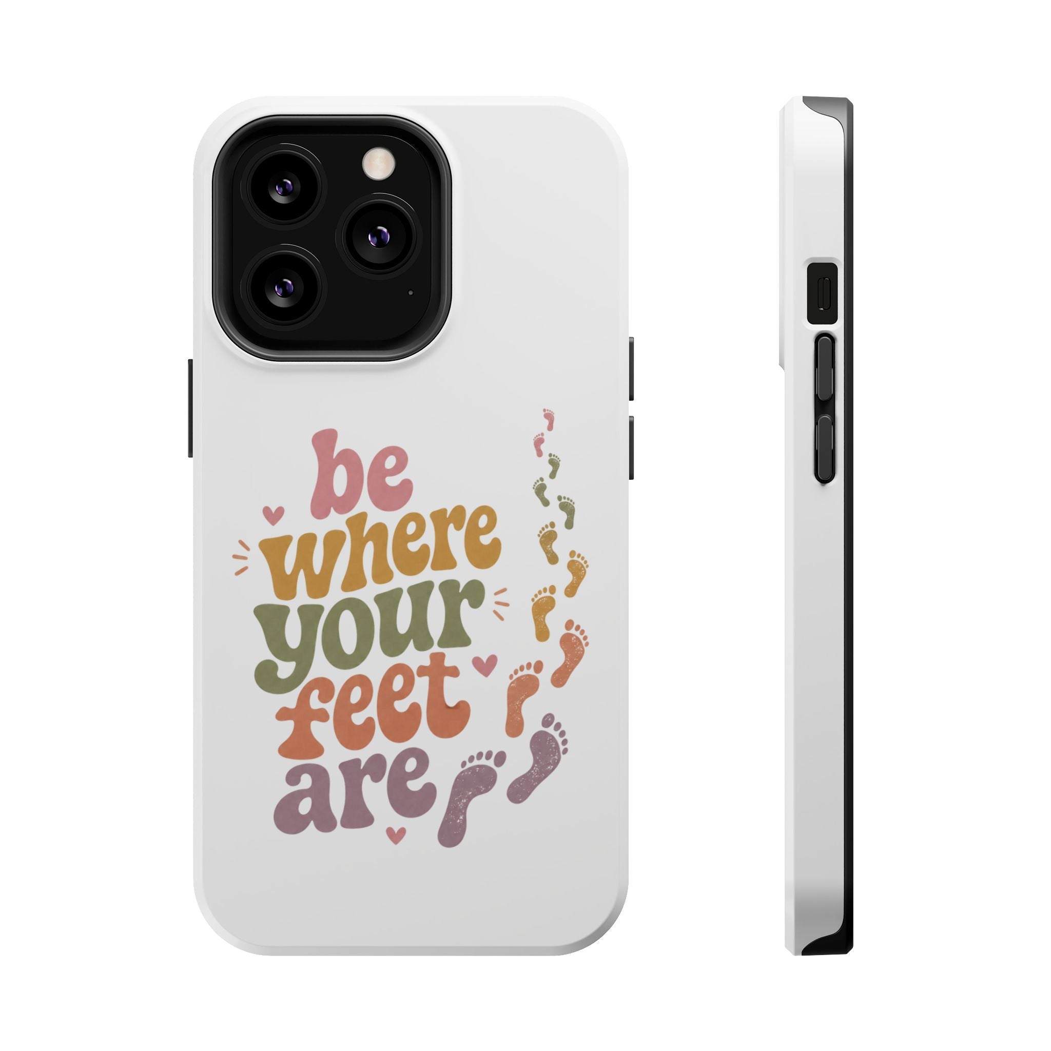 Phone Case — "Be Where Your Feet Are" Colorful Magnetic Impact-Resistant Case