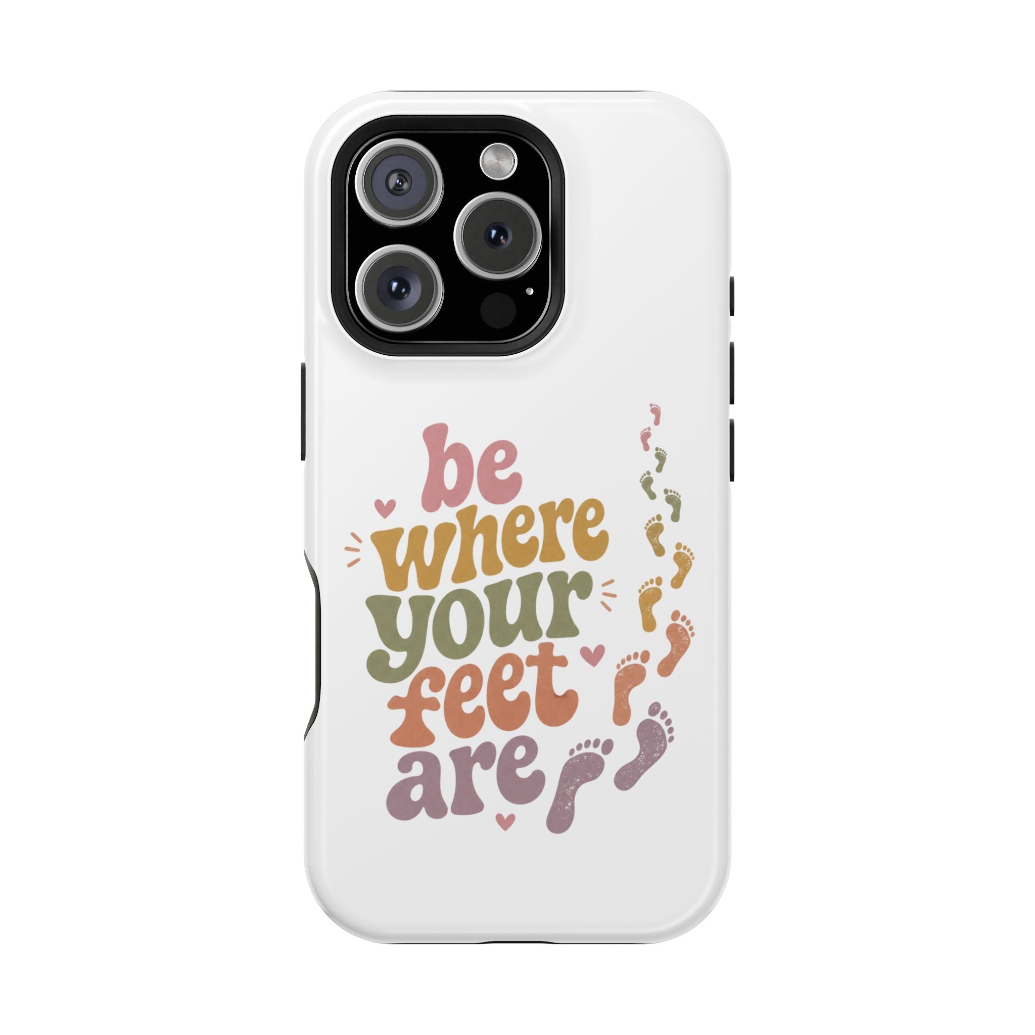 Phone Case — "Be Where Your Feet Are" Colorful Magnetic Impact-Resistant Case