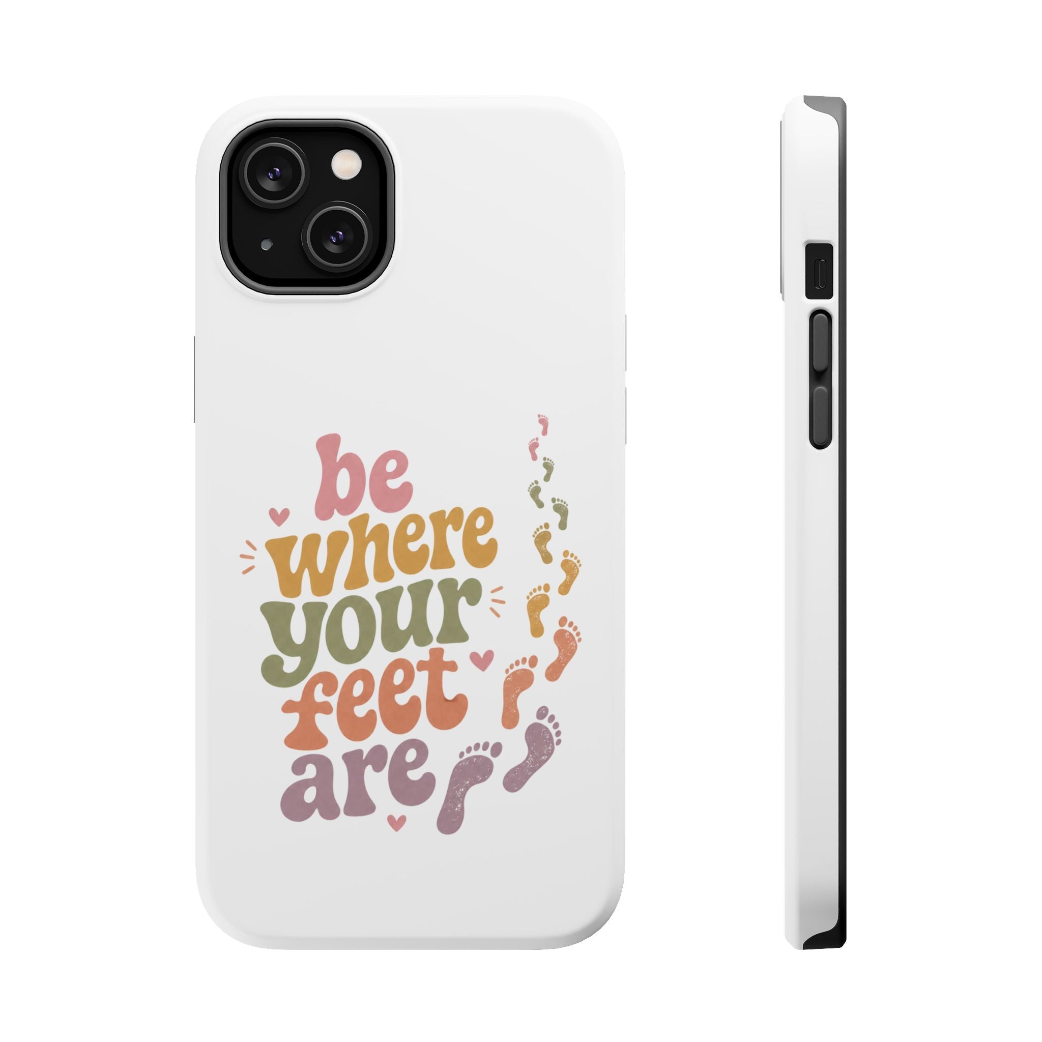 Phone Case — "Be Where Your Feet Are" Colorful Magnetic Impact-Resistant Case