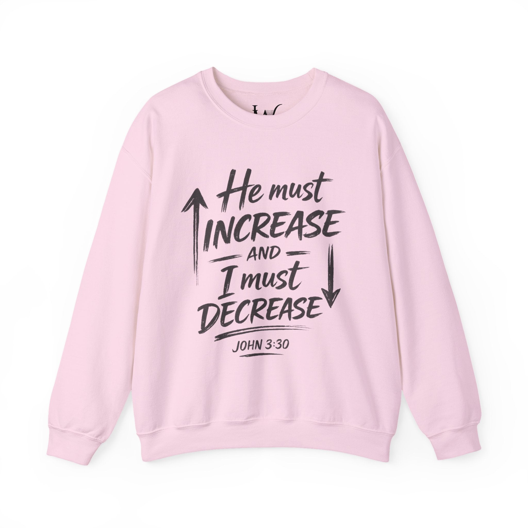 He Must Increase and I Must Decrease - John 3:30 Sweatshirt