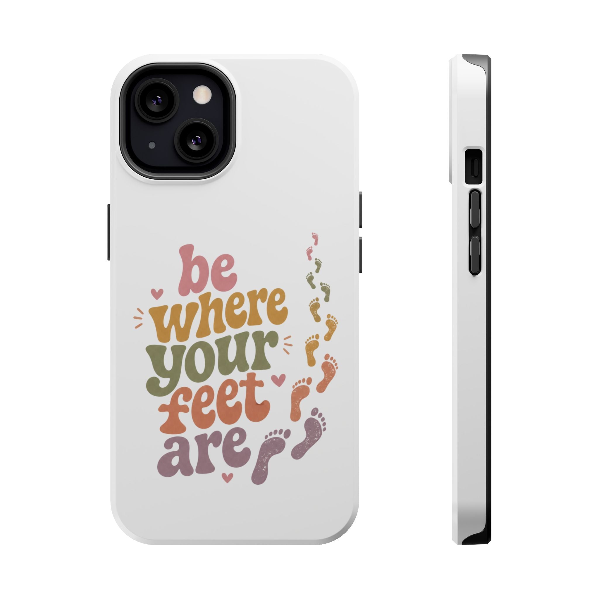 Phone Case — "Be Where Your Feet Are" Colorful Magnetic Impact-Resistant Case