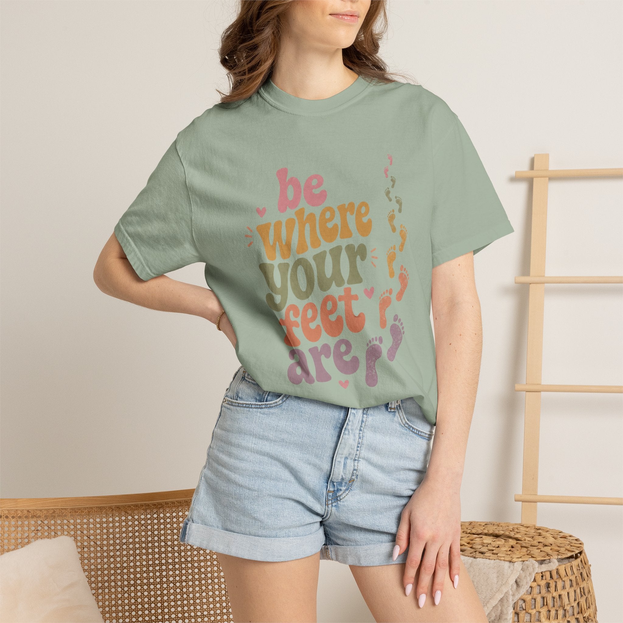 Be Where Your Feet Are — Positivity Graphic Tee