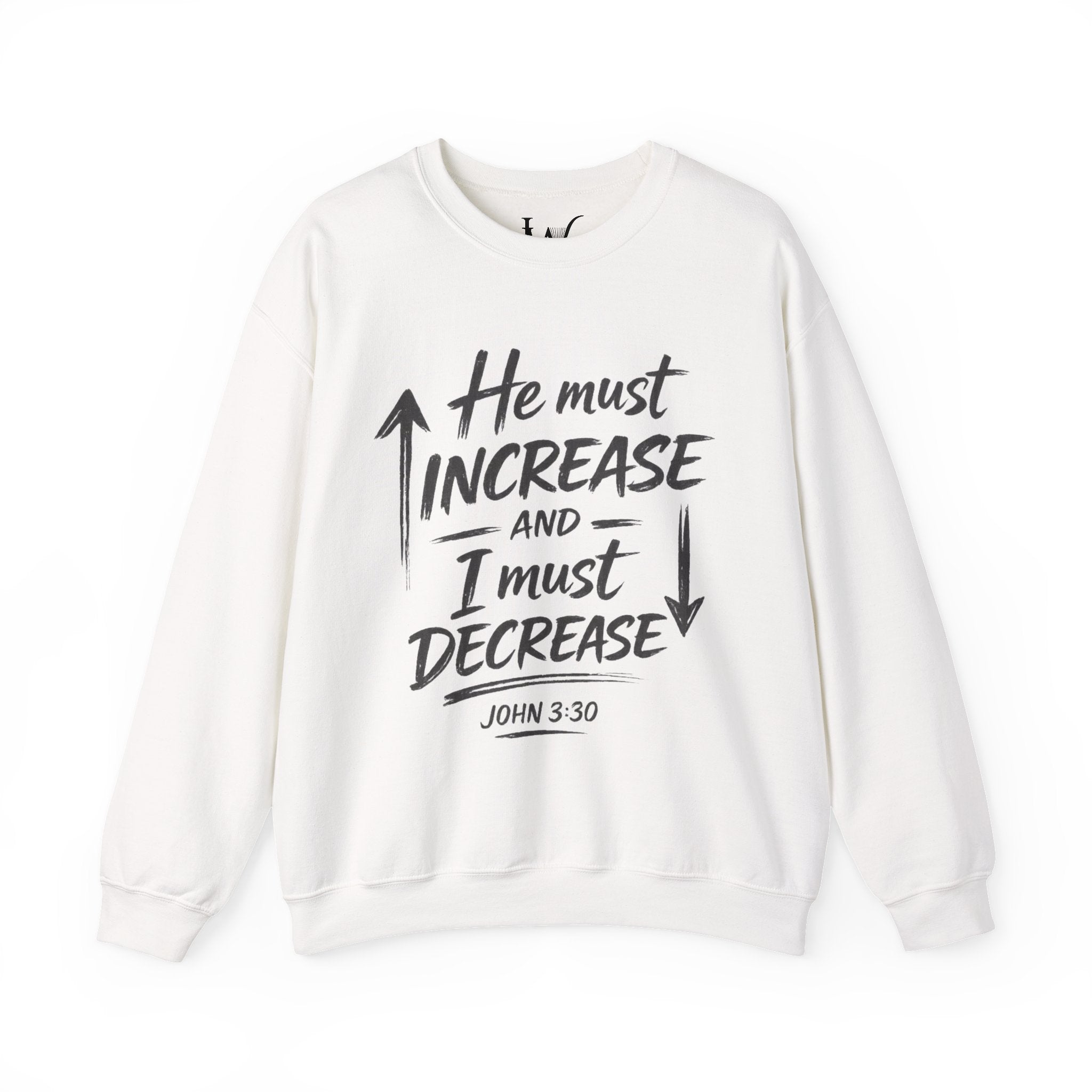 He Must Increase and I Must Decrease - John 3:30 Sweatshirt