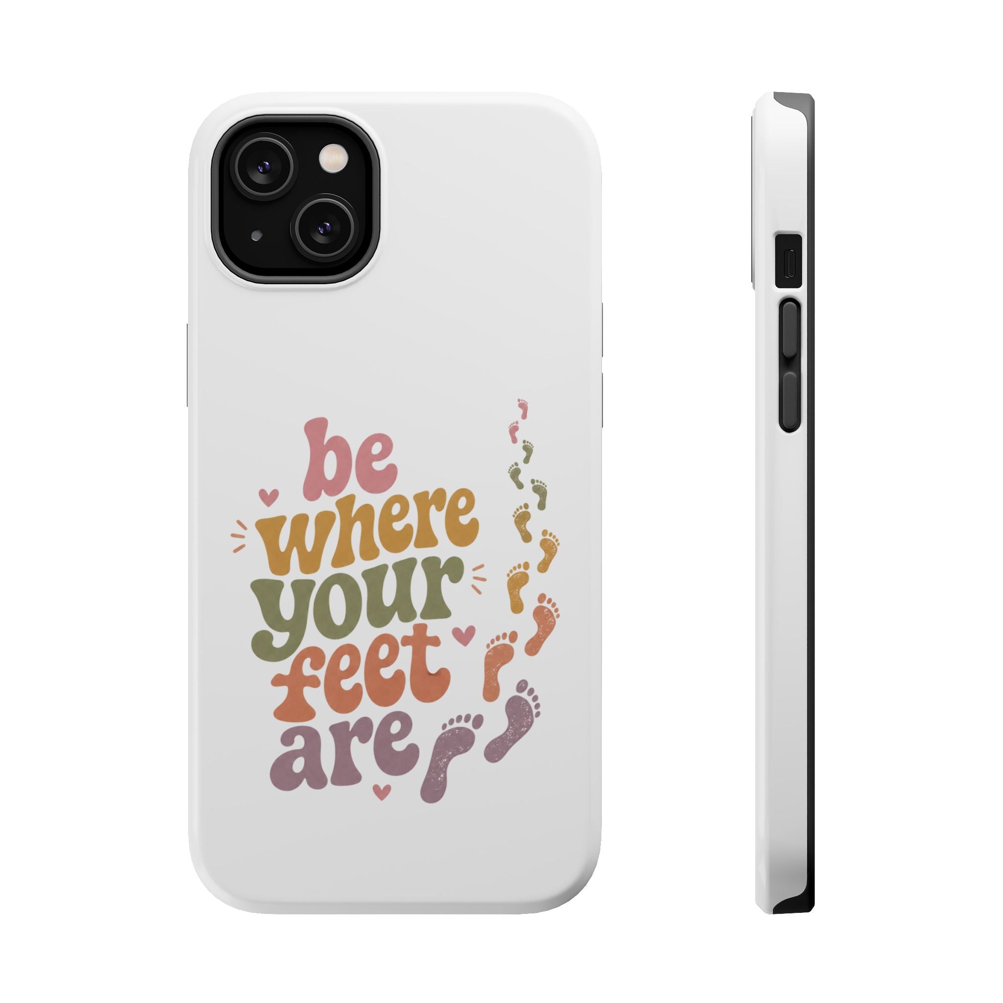 Phone Case — "Be Where Your Feet Are" Colorful Magnetic Impact-Resistant Case