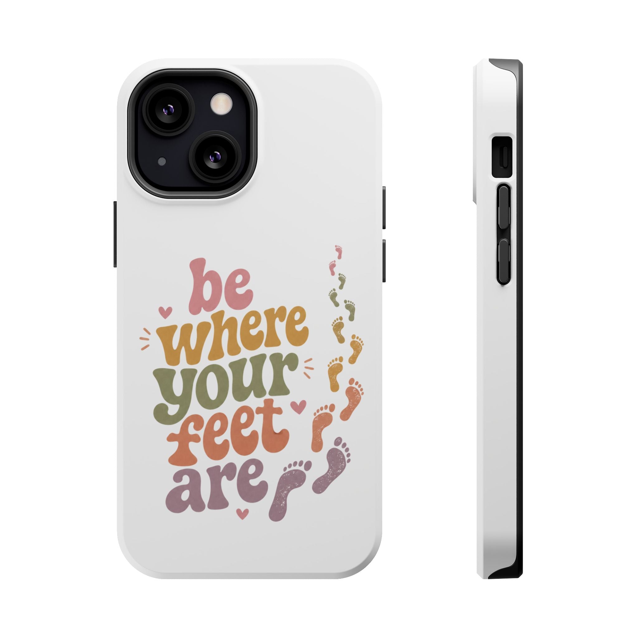 Phone Case — "Be Where Your Feet Are" Colorful Magnetic Impact-Resistant Case
