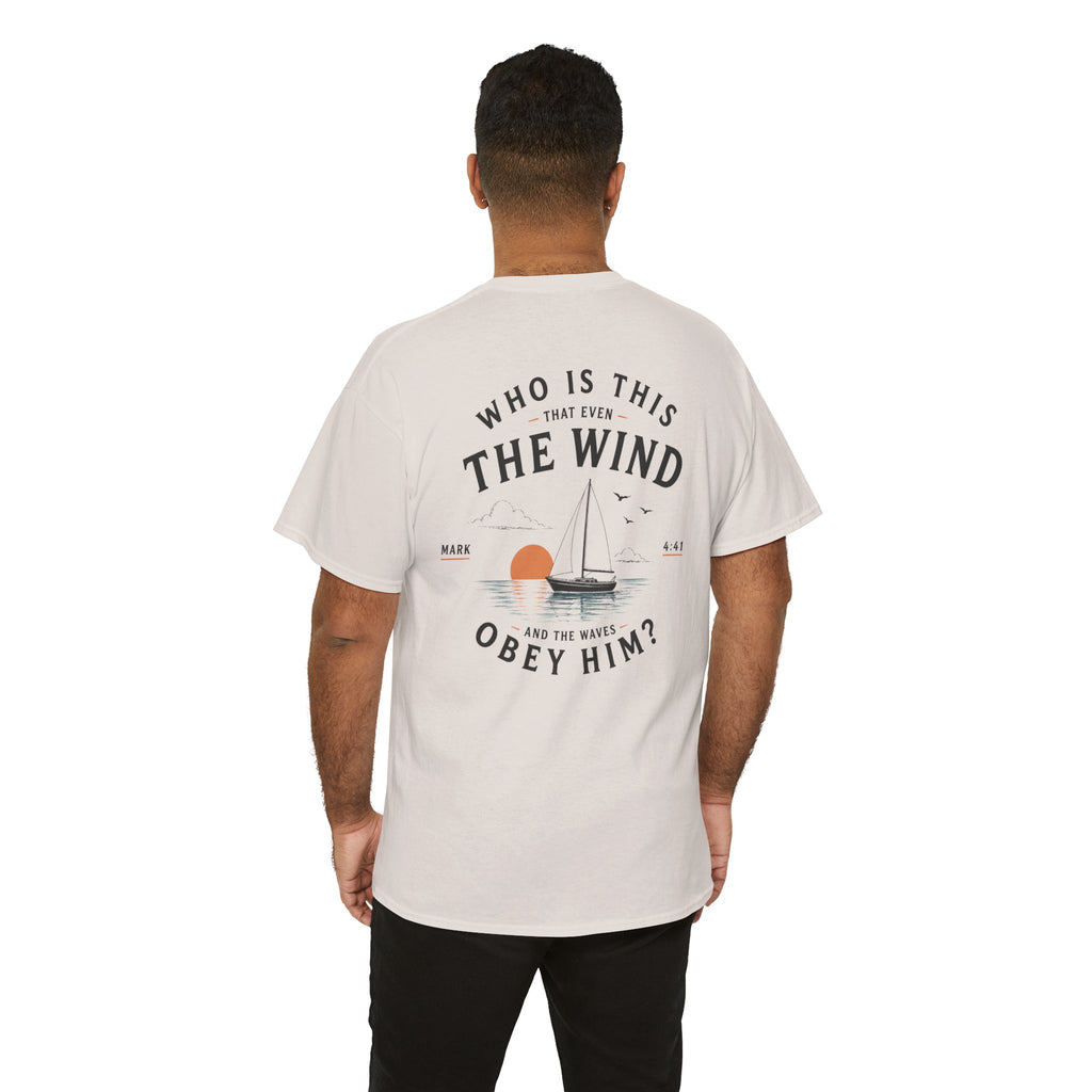 Who Is This That Even the Wind and the Waves Obey Him? - Mark 4:41 Scripture Tee