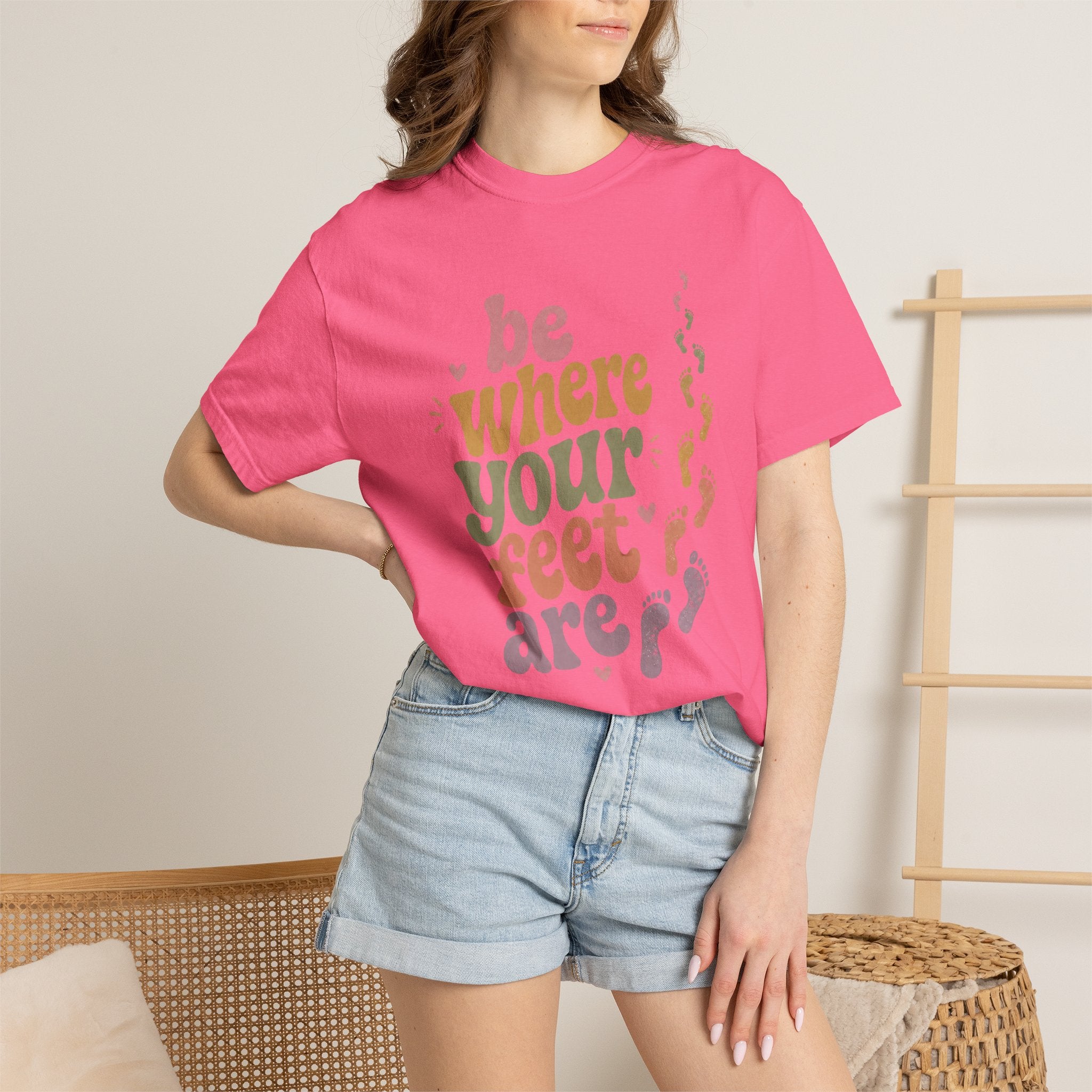 Be Where Your Feet Are — Positivity Graphic Tee