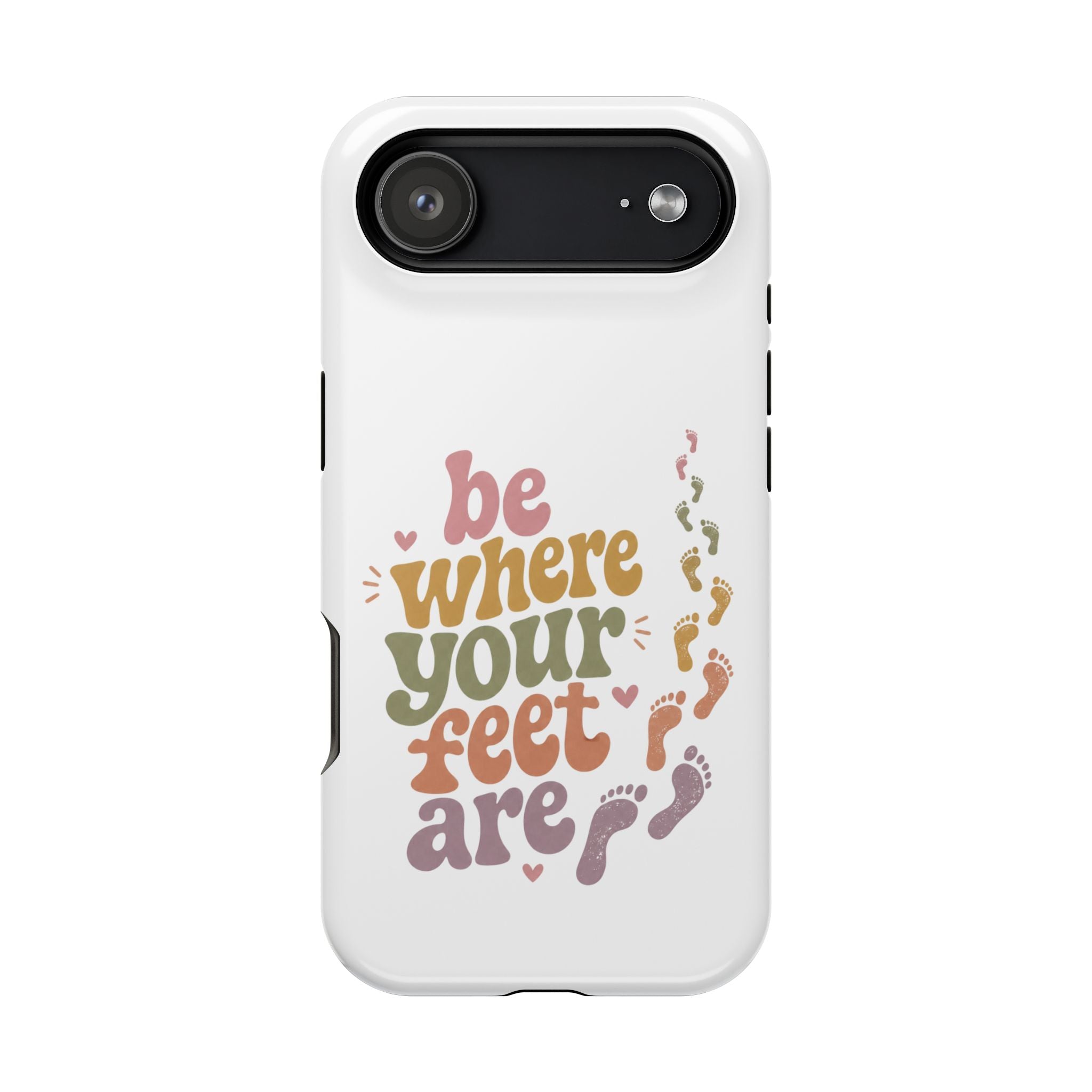 Phone Case — "Be Where Your Feet Are" Colorful Magnetic Impact-Resistant Case