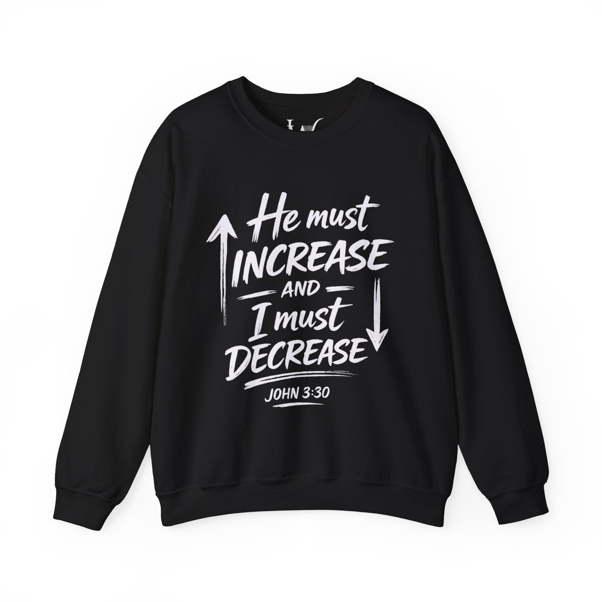 He Must Increase and I Must Decrease - John 3:30 Sweatshirt